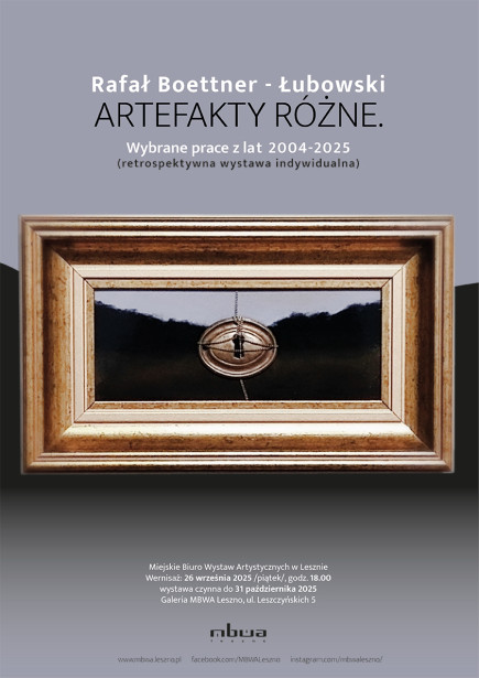 Rafał Boettner-Łubowski  ARTEFAKTY RÓŻNE. Wybrane prace z lat 2004-2025